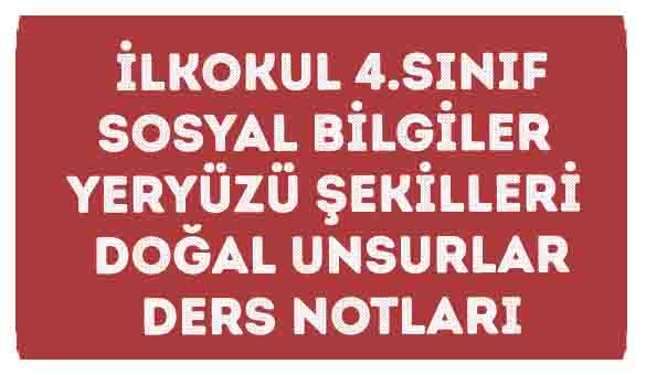 ilkokul_4_Sinif-Sosyal-Bilgiler-Yeryuzu-Sekilleri-Dogal-Unsurlar-Ders-Notlari-SSSS