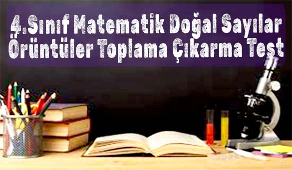 4.Sınıf Matematik Doğal Sayılar Örüntüler Toplama Çıkarma Test