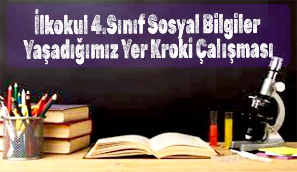 İlkokul 4.Sınıf Sosyal Bilgiler - Yaşadığımız Yer Kroki Çalışması
