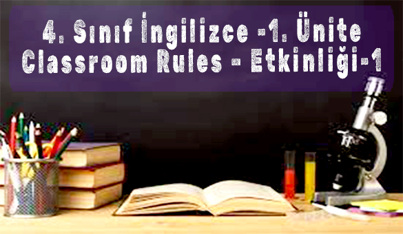 4. Sınıf İngilizce -1. Ünite Classroom Rules – Etkinliği-1